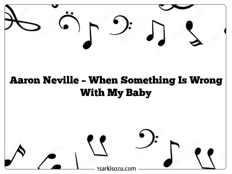 Aaron Neville – When Something Is Wrong With My Baby