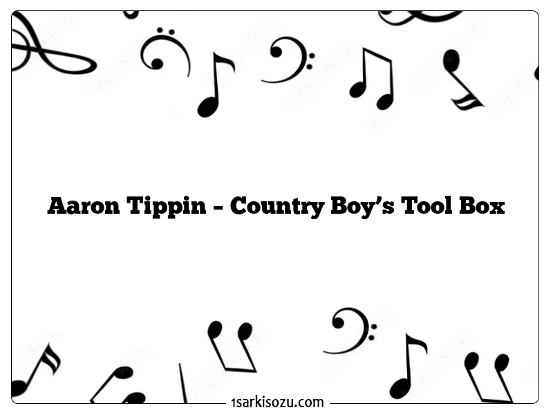 Aaron Tippin – Country Boy’s Tool Box