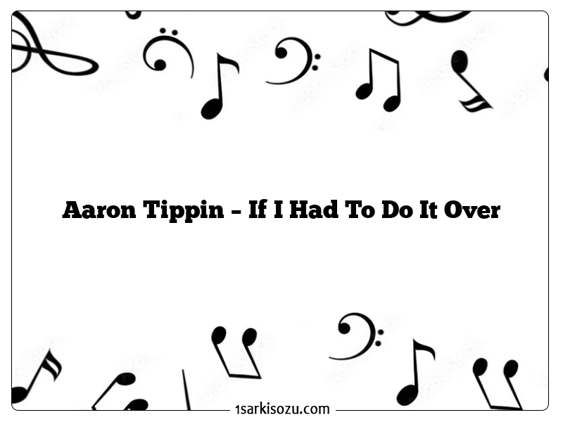 Aaron Tippin – If I Had To Do It Over