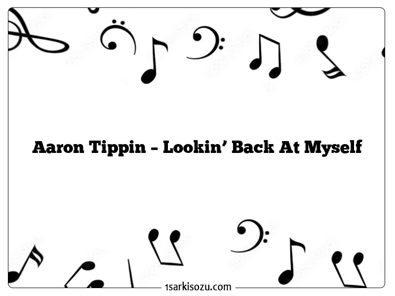 Aaron Tippin – Lookin’ Back At Myself