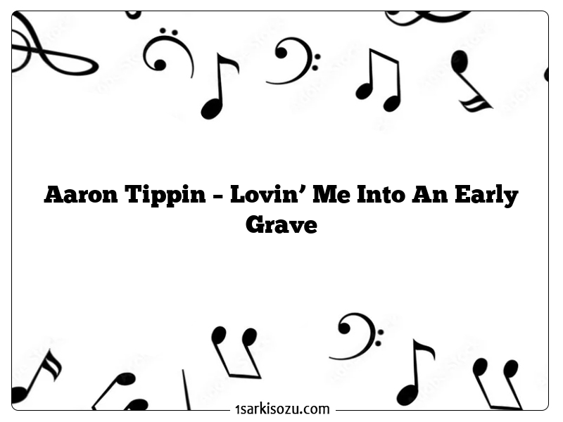 Aaron Tippin – Lovin’ Me Into An Early Grave