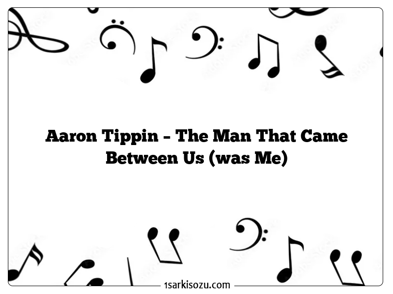 Aaron Tippin – The Man That Came Between Us (was Me)