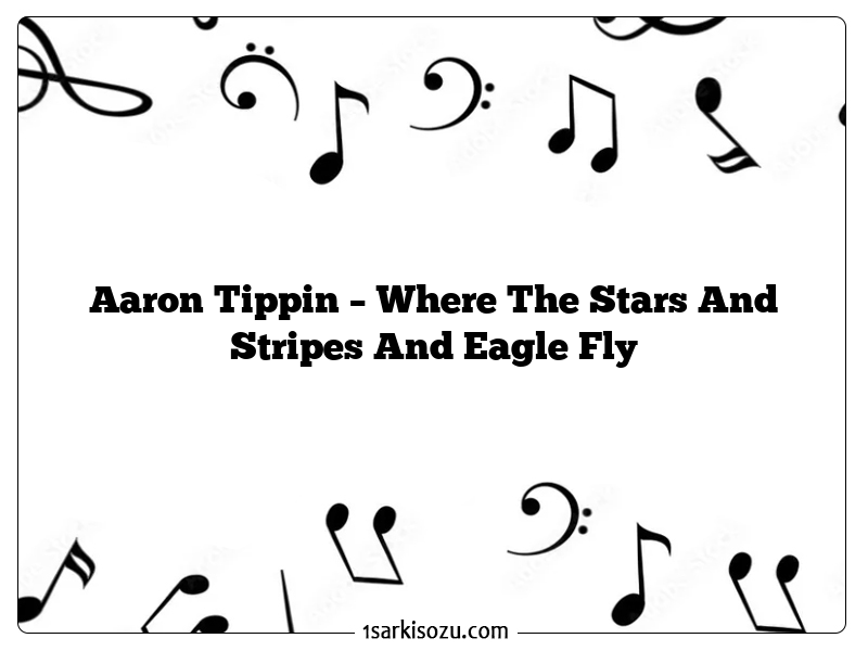 Aaron Tippin – Where The Stars And Stripes And Eagle Fly