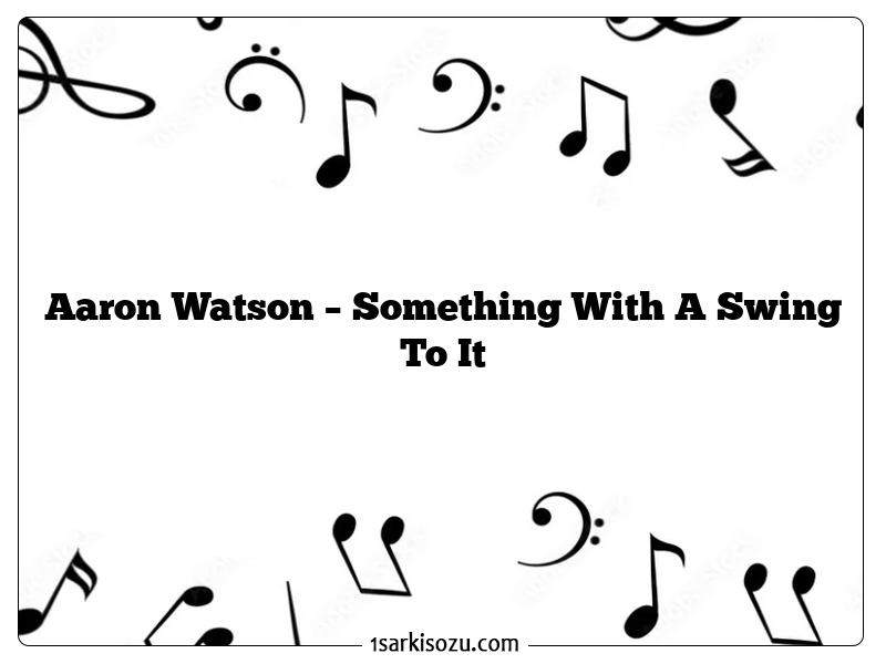 Aaron Watson – Something With A Swing To It