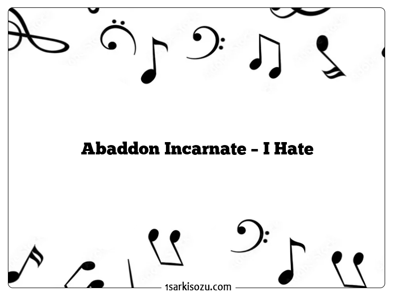 Abaddon Incarnate – I Hate