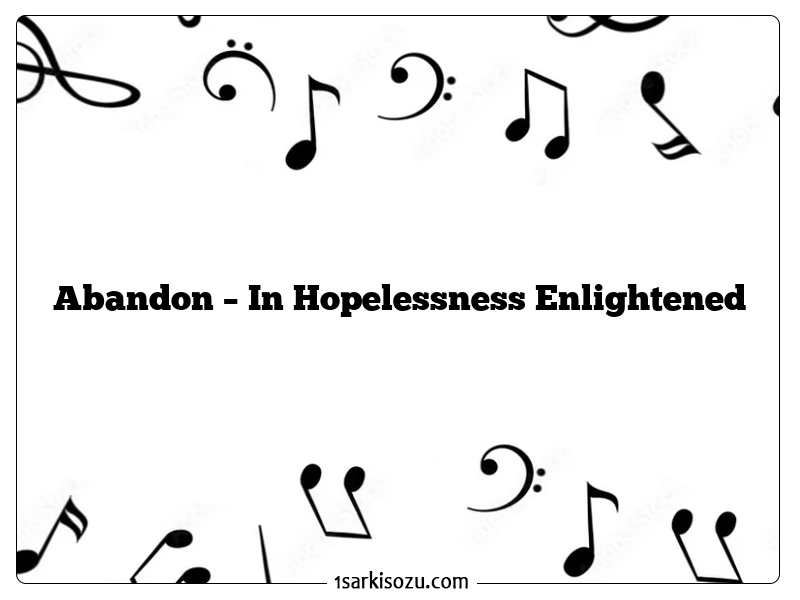 Abandon – In Hopelessness Enlightened