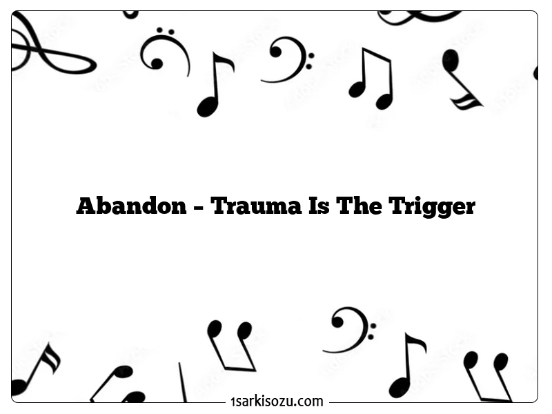 Abandon – Trauma Is The Trigger