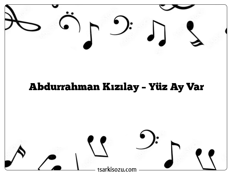 Abdurrahman Kızılay – Yüz Ay Var