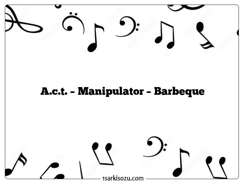 A.c.t. – Manipulator – Barbeque