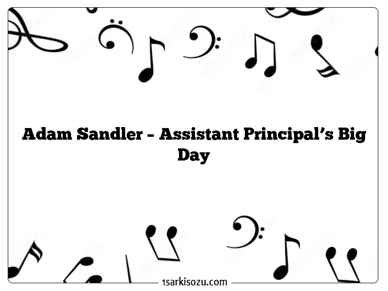 Adam Sandler – Assistant Principal’s Big Day