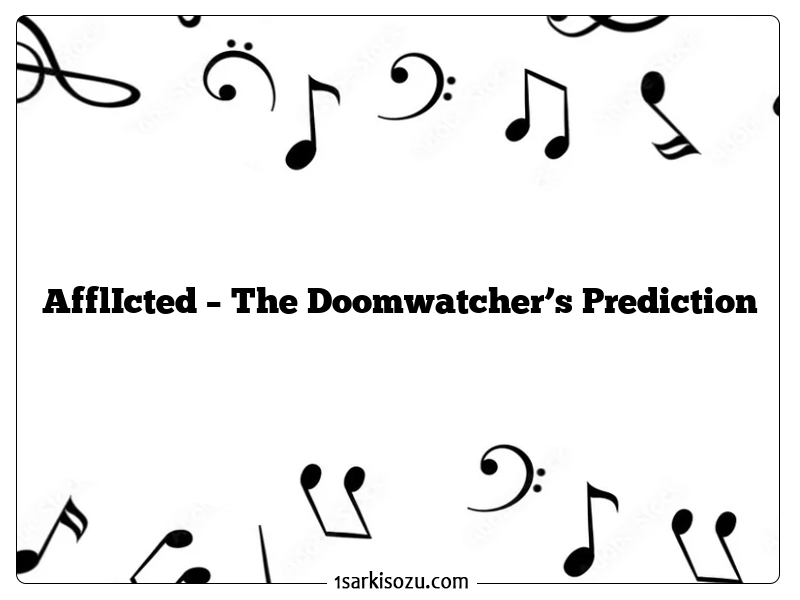 AfflIcted – The Doomwatcher’s Prediction