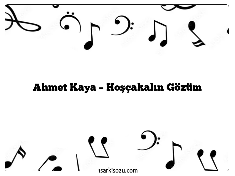 Ahmet Kaya – Hoşçakalın Gözüm