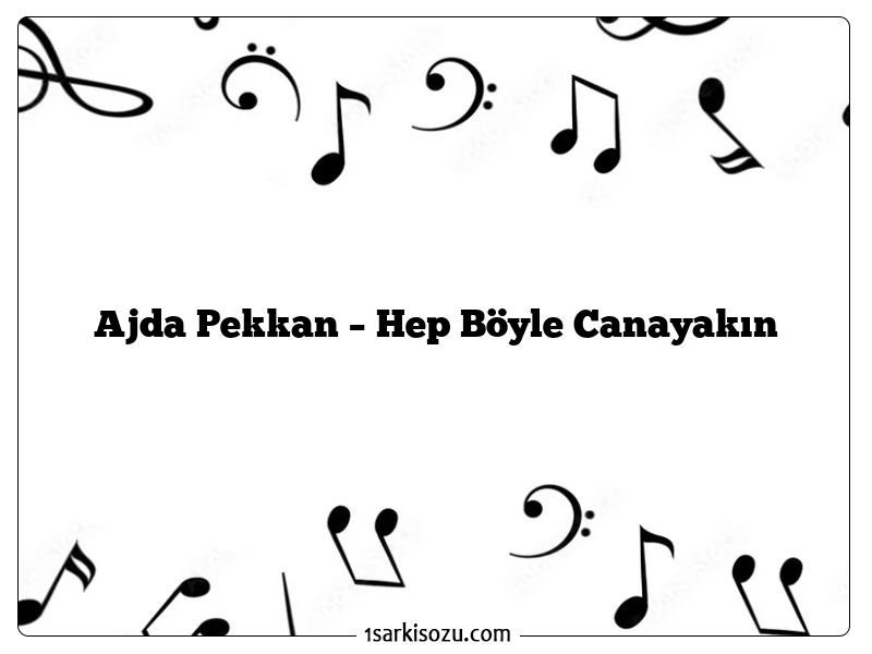 Ajda Pekkan – Hep Böyle Canayakın