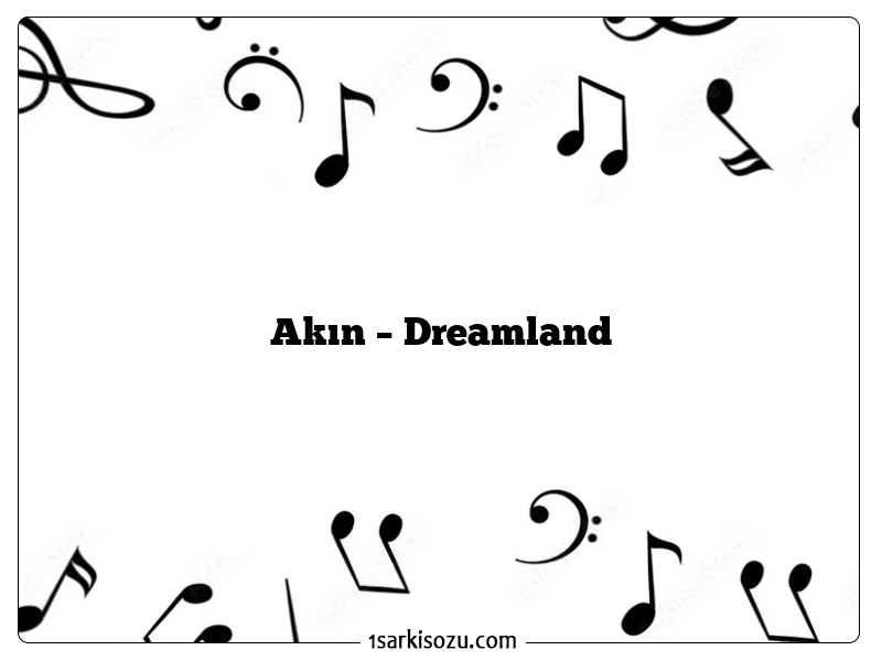 Akın – Dreamland