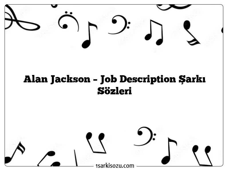 Alan Jackson – Job Description Şarkı Sözleri