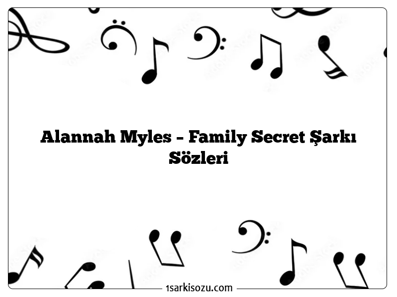 Alannah Myles – Family Secret Şarkı Sözleri