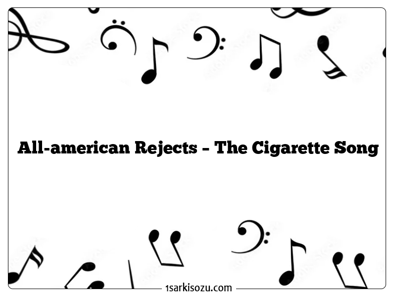 All-american Rejects – The Cigarette Song