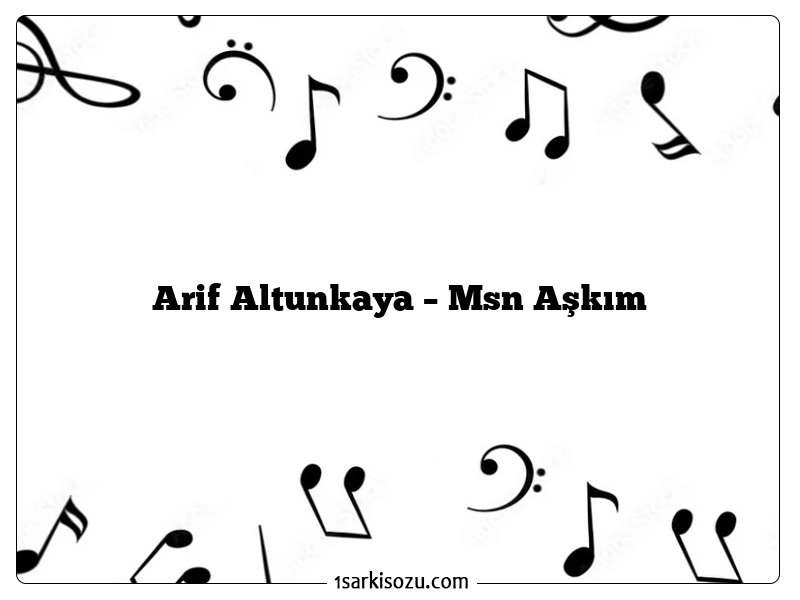 Arif Altunkaya – Msn Aşkım