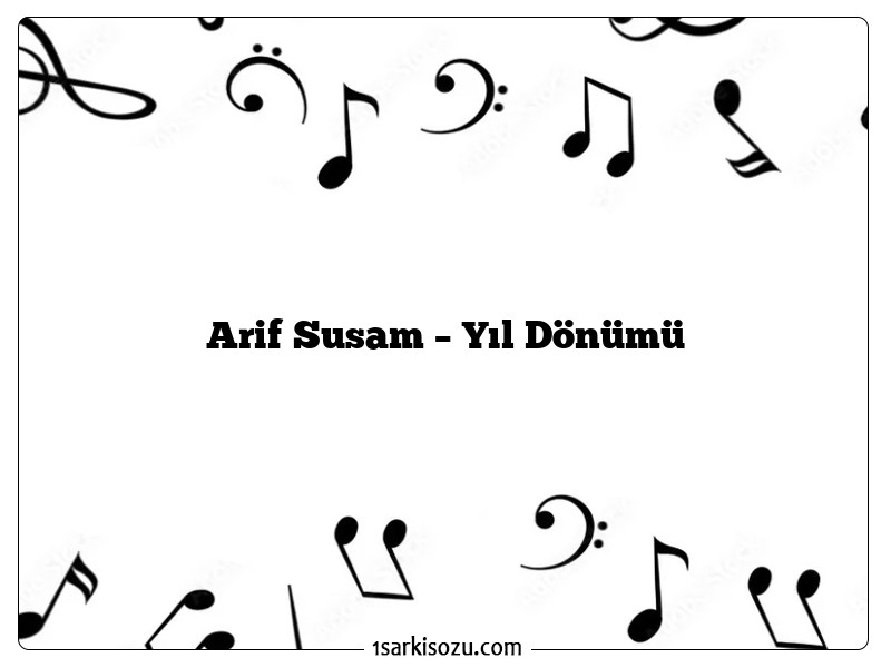 Arif Susam – Yıl Dönümü