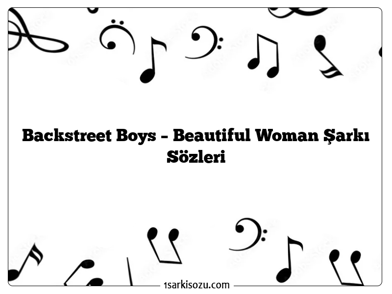 Backstreet Boys – Beautiful Woman Şarkı Sözleri