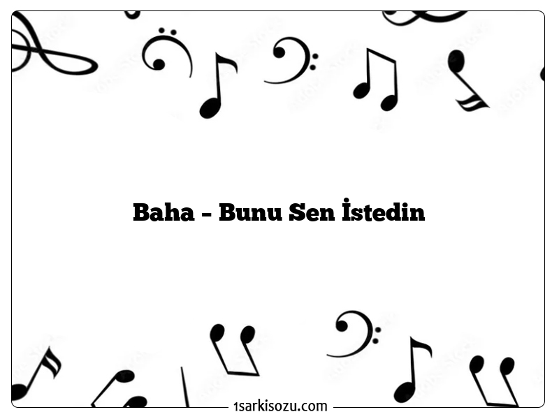 Baha – Bunu Sen İstedin