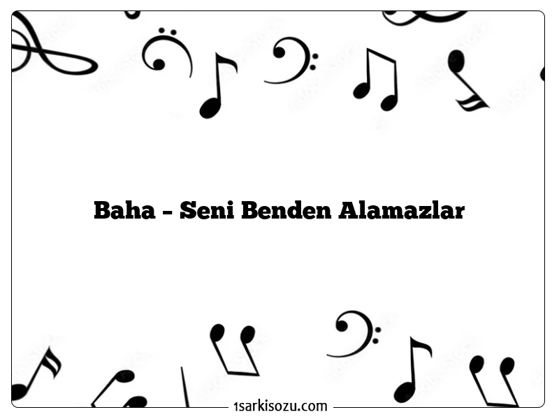 Baha – Seni Benden Alamazlar