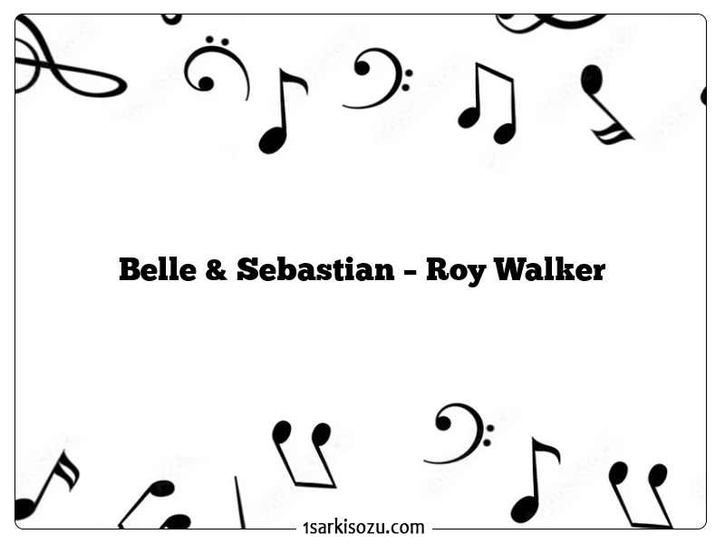 Belle & Sebastian – Roy Walker