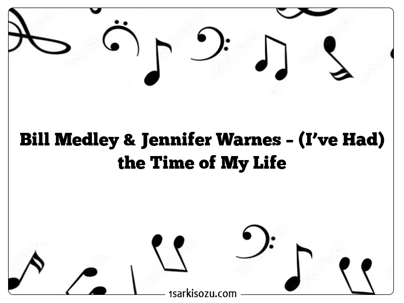 Bill Medley & Jennifer Warnes – (I’ve Had) the Time of My Life