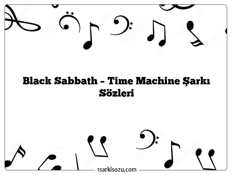 Black Sabbath – Time Machine Şarkı Sözleri