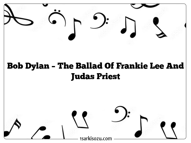 Bob Dylan – The Ballad Of Frankie Lee And Judas Priest