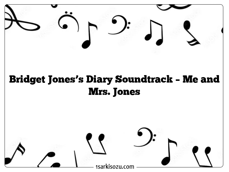 Bridget Jones’s Diary Soundtrack – Me and Mrs. Jones