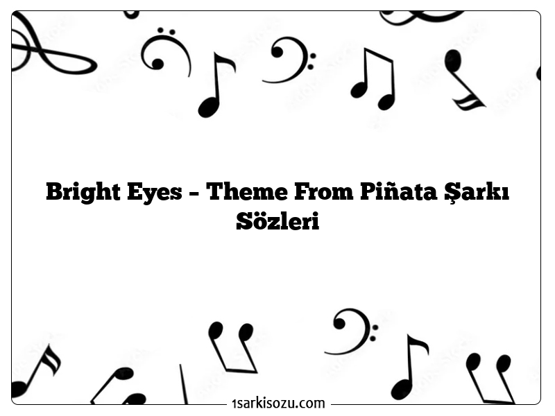 Bright Eyes – Theme From Piñata Şarkı Sözleri