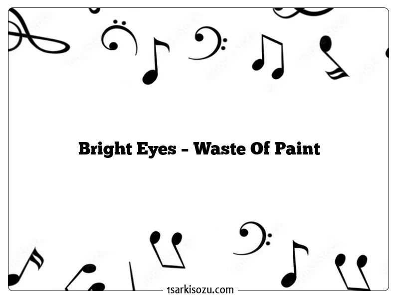 Bright Eyes – Waste Of Paint