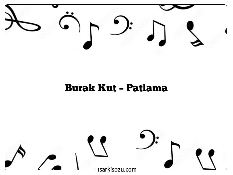 Burak Kut – Patlama