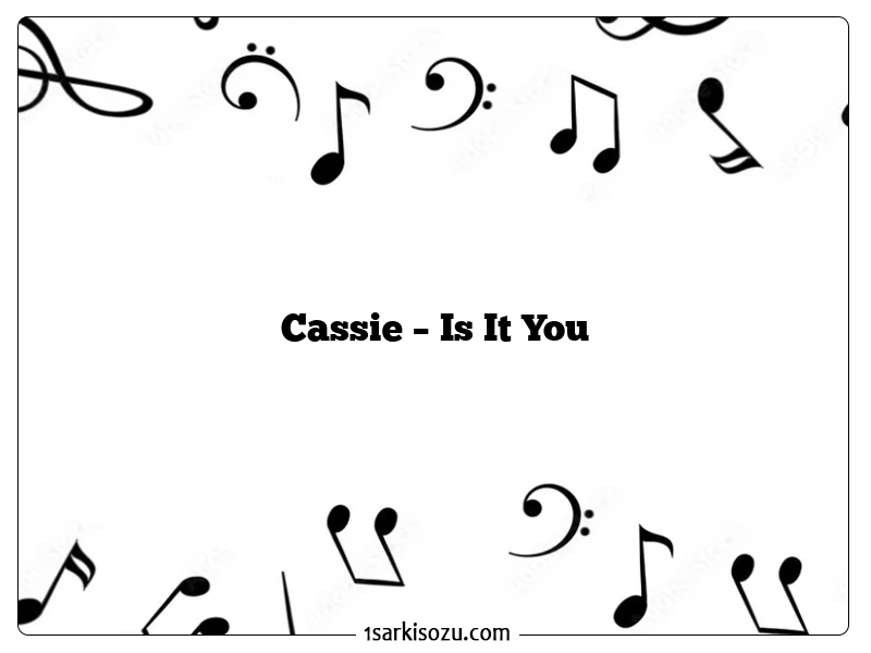 Cassie – Is It You