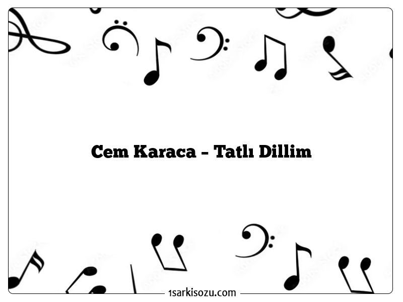 Cem Karaca – Tatlı Dillim