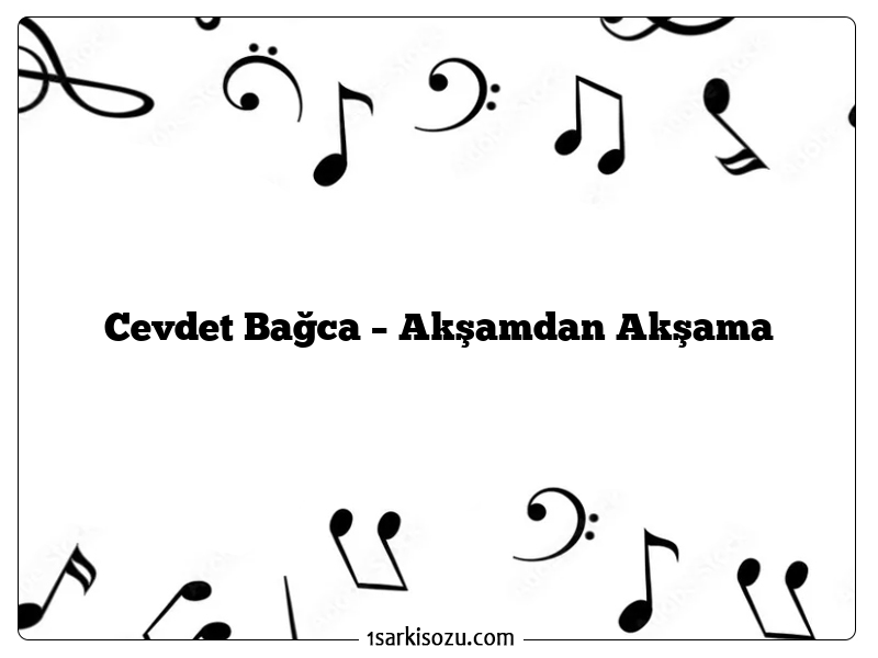 Cevdet Bağca – Akşamdan Akşama