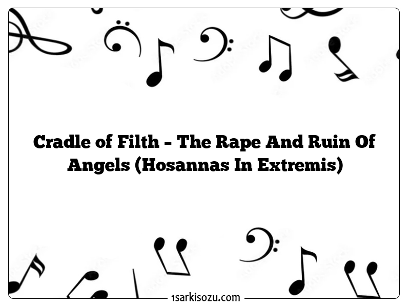 Cradle of Filth – The Rape And Ruin Of Angels (Hosannas In Extremis)