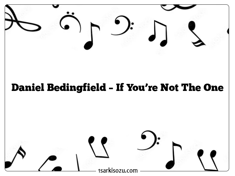 Daniel Bedingfield – If You’re Not The One