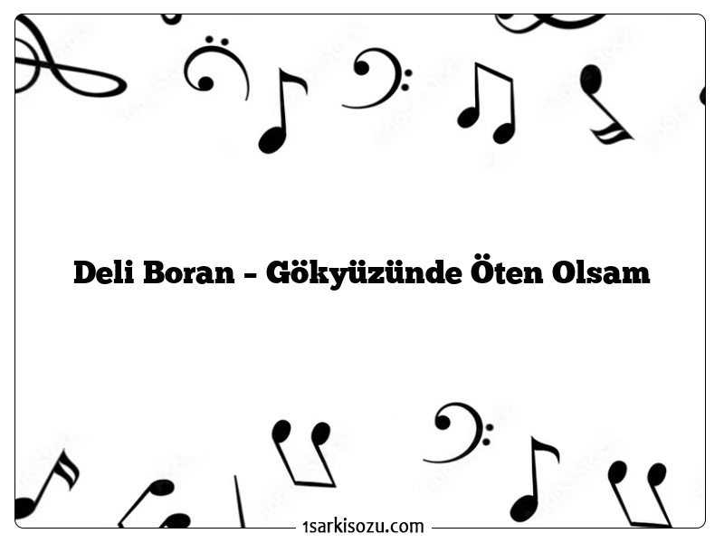 Deli Boran – Gökyüzünde Öten Olsam