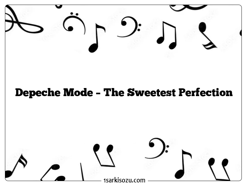 Depeche Mode – The Sweetest Perfection