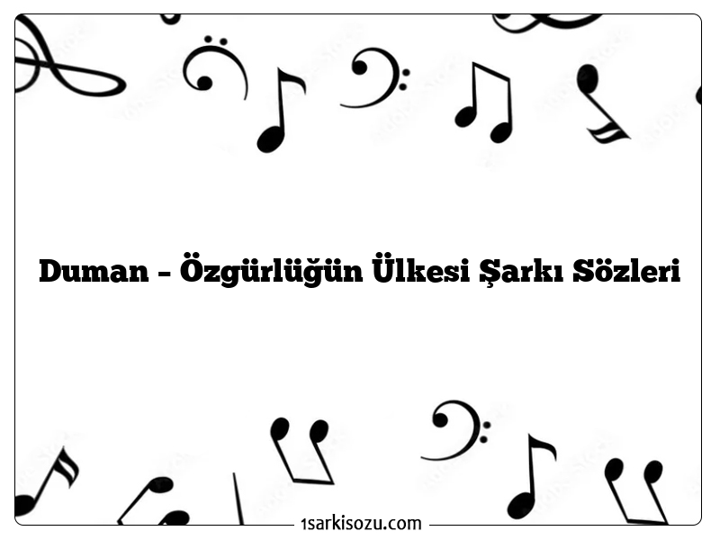 Duman – Özgürlüğün Ülkesi Şarkı Sözleri