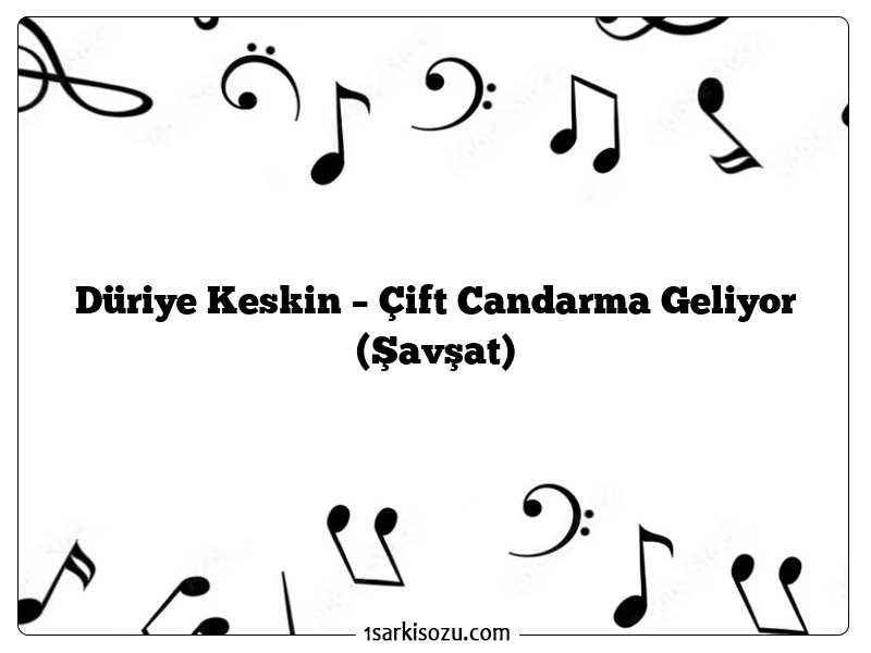 Düriye Keskin – Çift Candarma Geliyor (Şavşat)