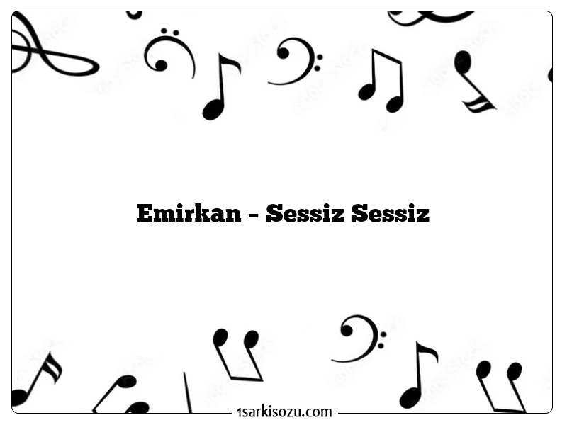 Emirkan – Sessiz Sessiz