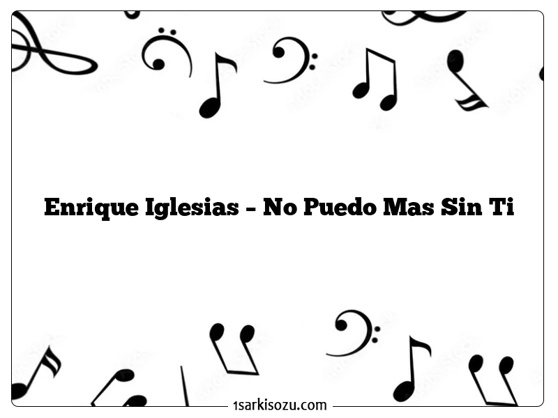 Enrique Iglesias – No Puedo Mas Sin Ti