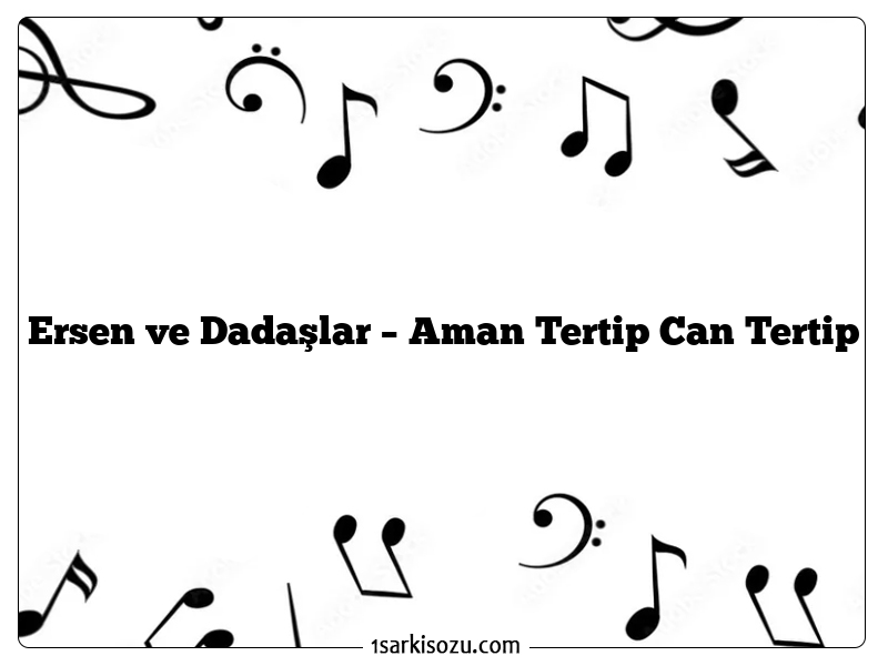 Ersen ve Dadaşlar – Aman Tertip Can Tertip