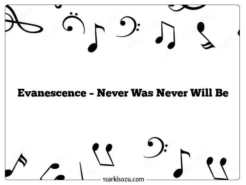 Evanescence – Never Was Never Will Be