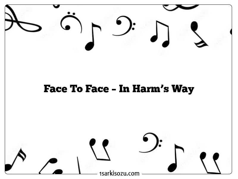 Face To Face – In Harm’s Way