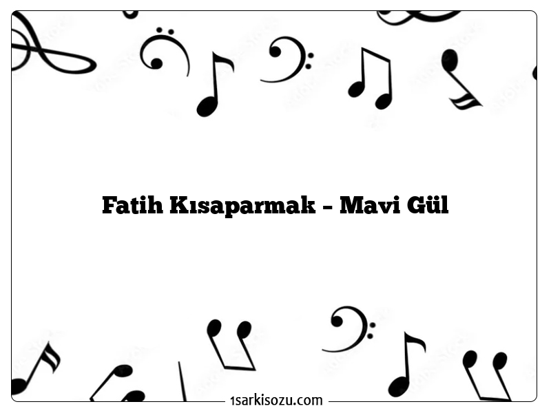 Fatih Kısaparmak – Mavi Gül