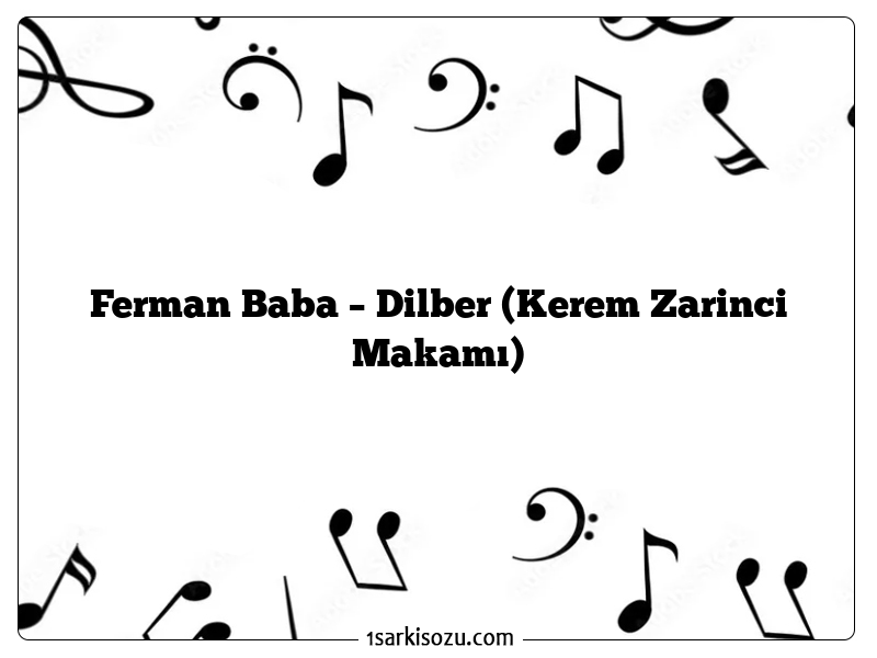 Ferman Baba – Dilber (Kerem Zarinci Makamı)